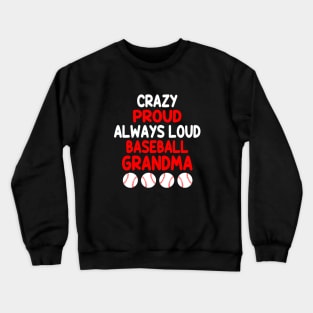 Crazy Proud Always Loud Baseball Grandma Funny Baseball Crewneck Sweatshirt